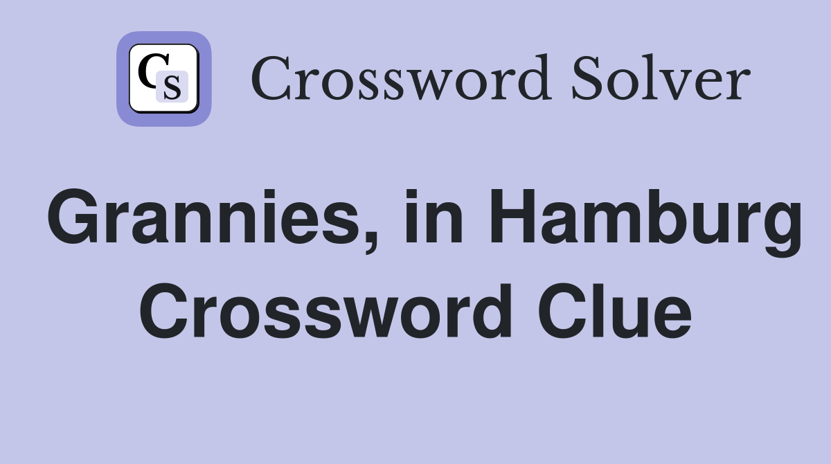 Grannies, in Hamburg Crossword Clue
