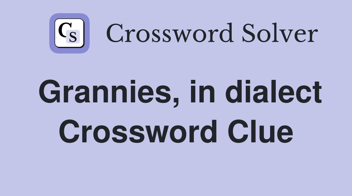 Grannies, in dialect Crossword Clue