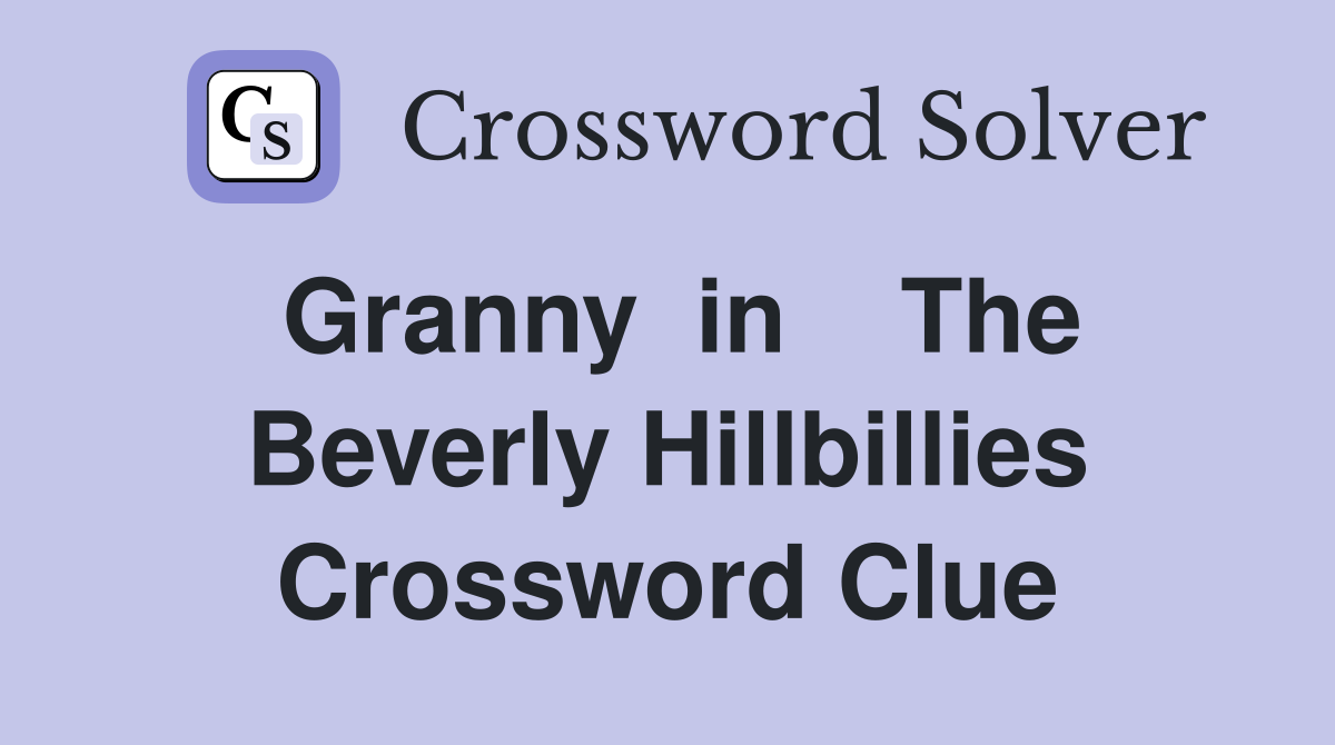 Granny  in    The Beverly Hillbillies Crossword Clue