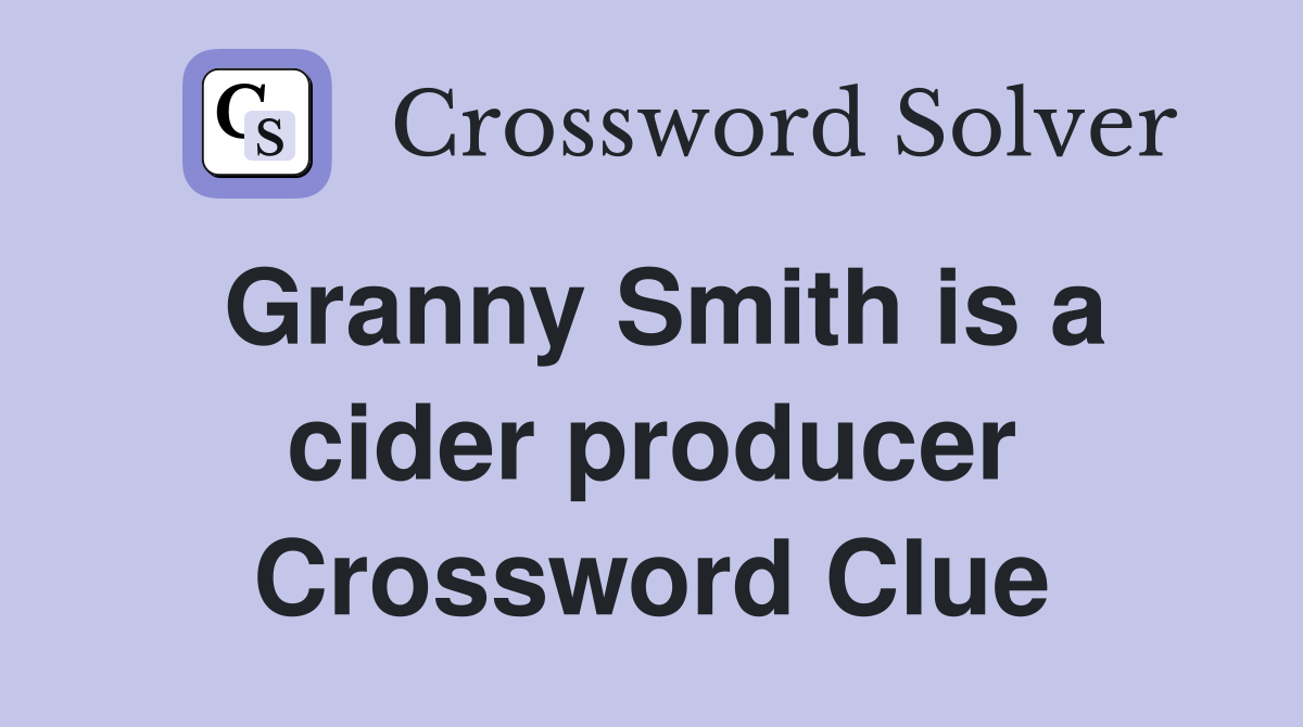 Granny Smith is a cider producer Crossword Clue