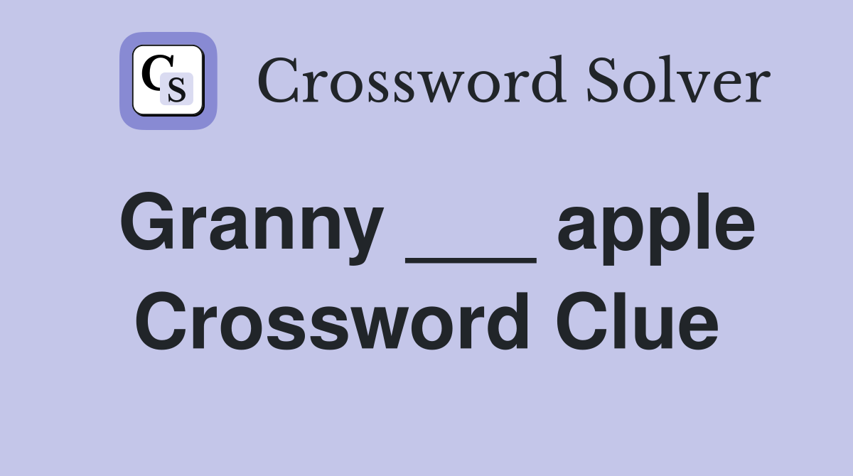Granny ___ apple Crossword Clue