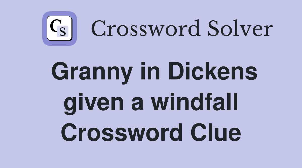 Granny in Dickens given a windfall Crossword Clue