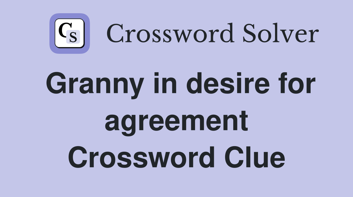 Granny in desire for agreement Crossword Clue