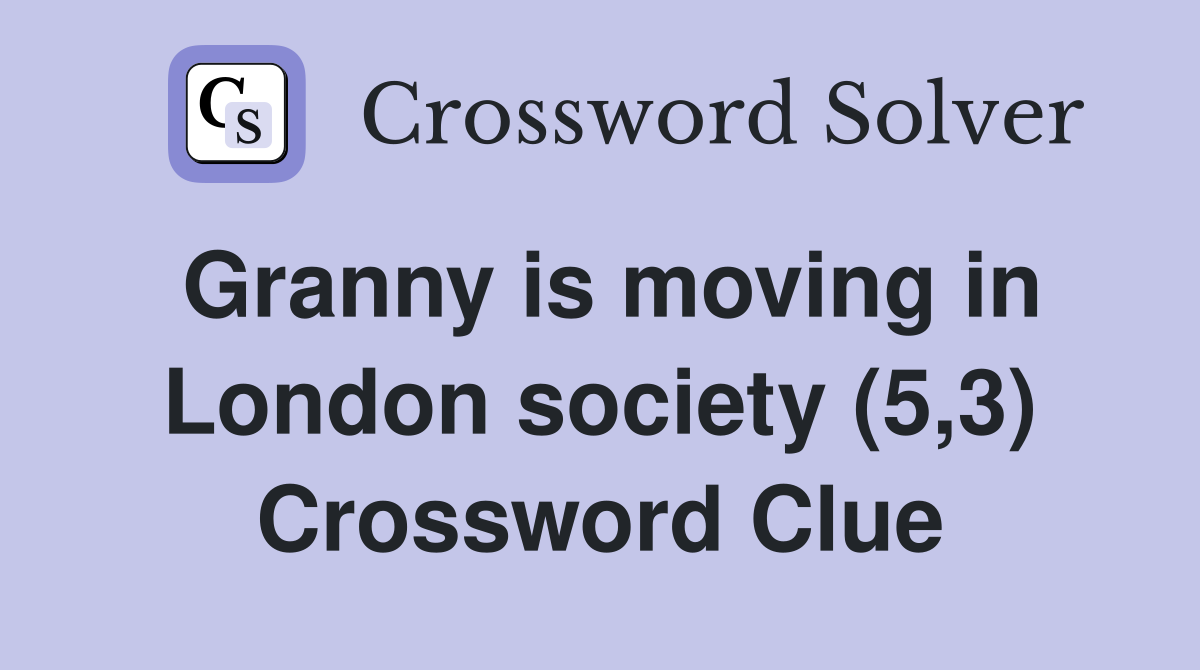 Granny is moving in London society (5,3) Crossword Clue