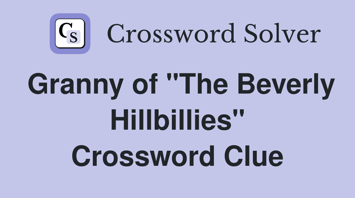 Granny of "The Beverly Hillbillies" Crossword Clue