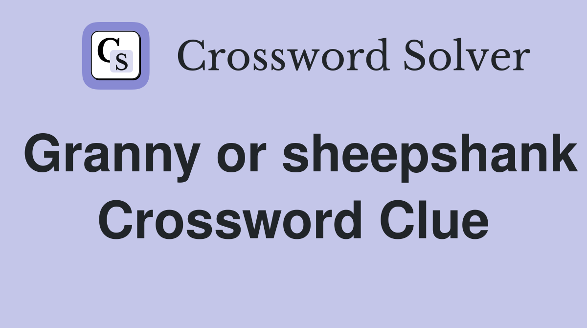 Granny or sheepshank Crossword Clue