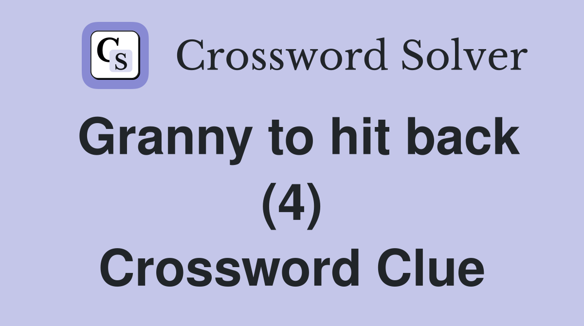 Granny to hit back (4) Crossword Clue