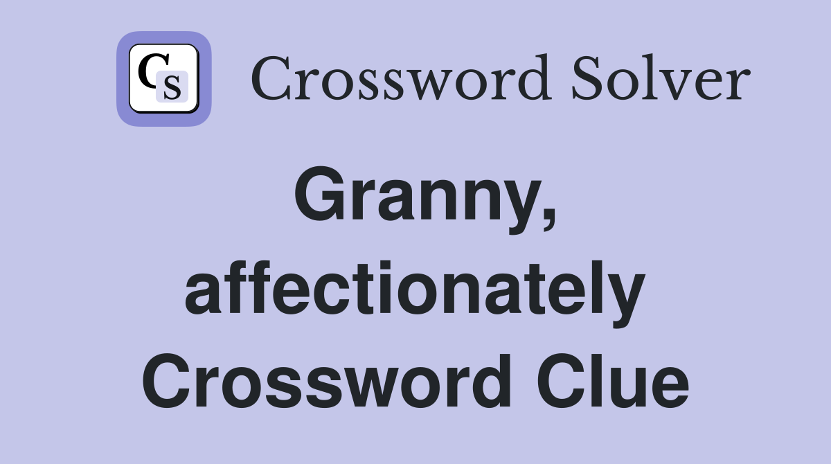 Granny, affectionately Crossword Clue