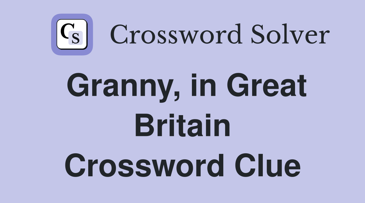 Granny, in Great Britain Crossword Clue