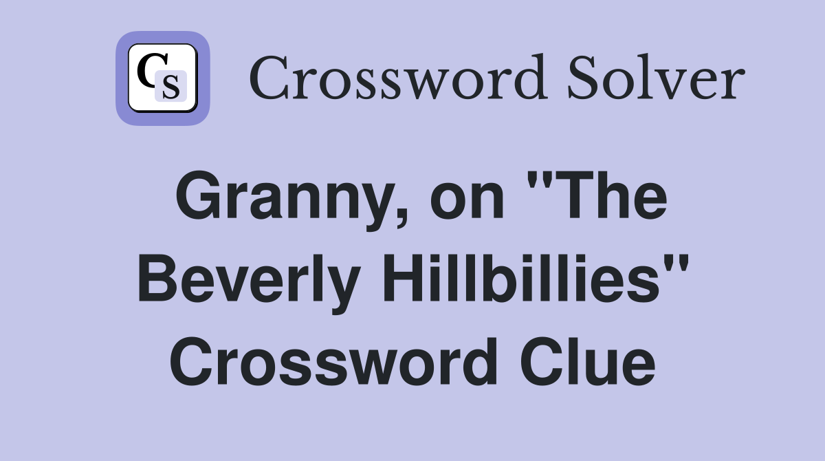 Granny, on "The Beverly Hillbillies" Crossword Clue