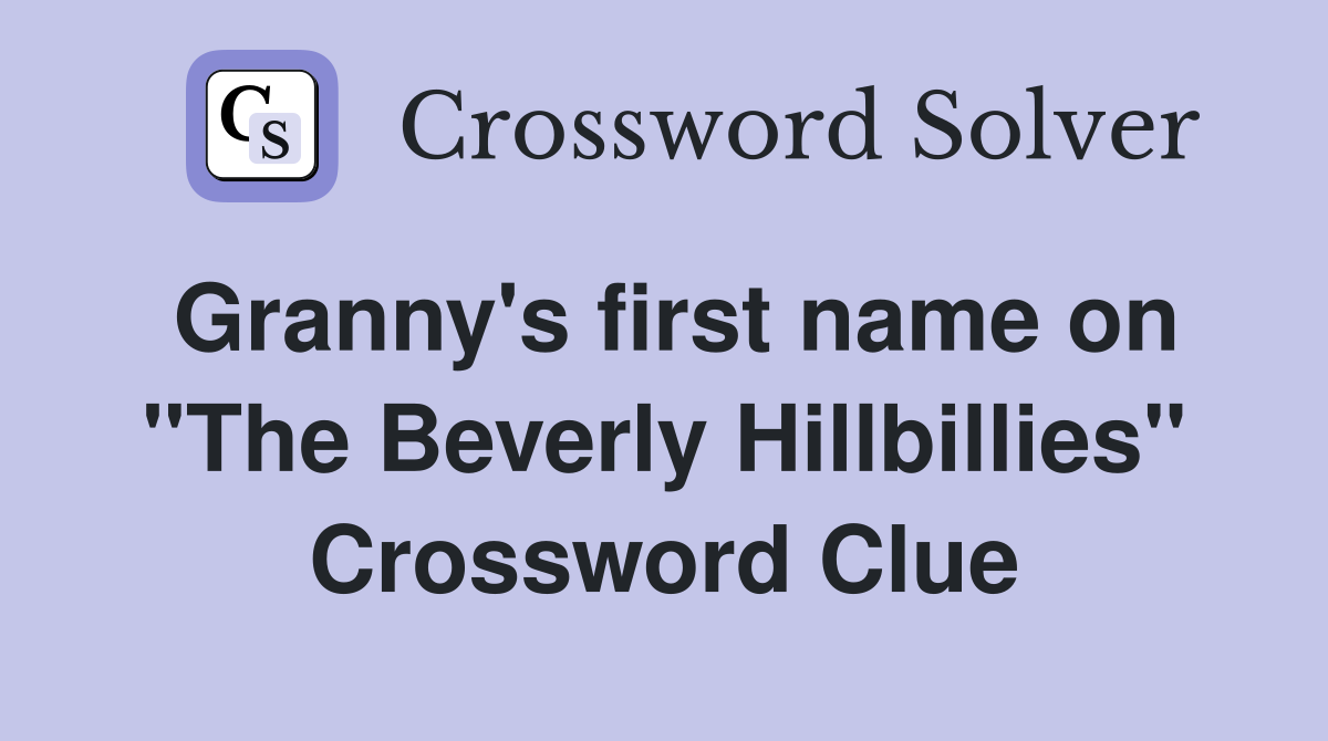Granny's first name on "The Beverly Hillbillies" Crossword Clue