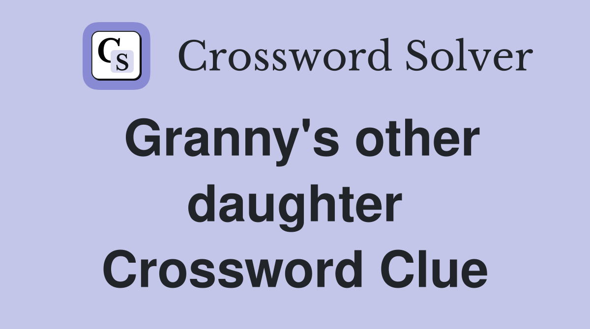 Granny's other daughter Crossword Clue