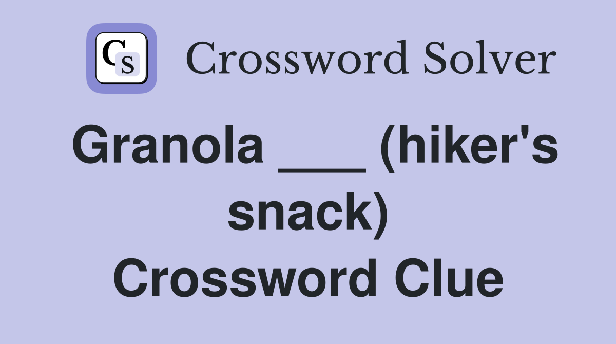 Granola ___ (hiker's snack) Crossword Clue