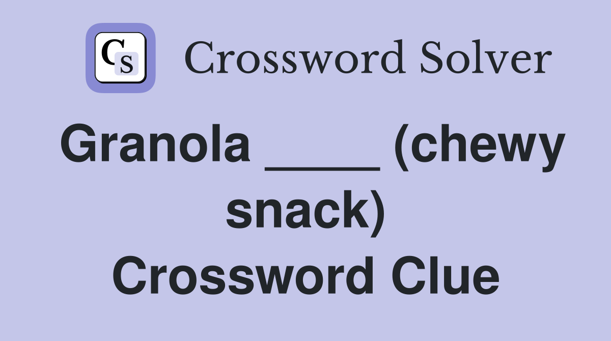 Granola ____ (chewy snack) Crossword Clue