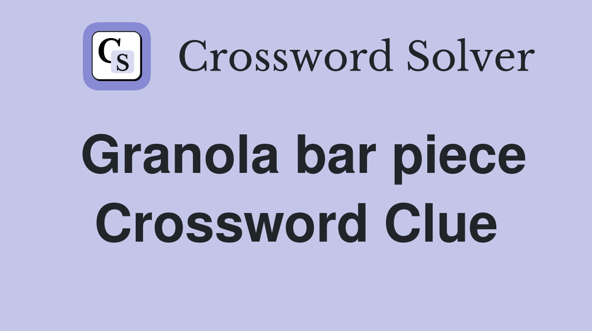 Granola bar piece Crossword Clue