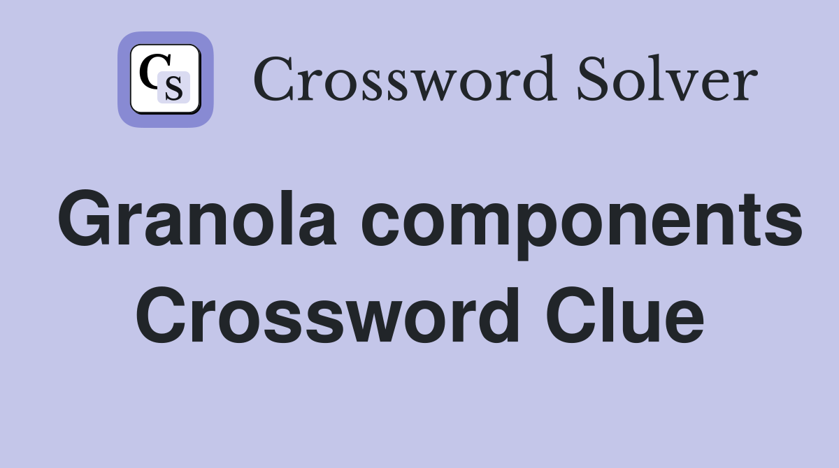 Granola components Crossword Clue
