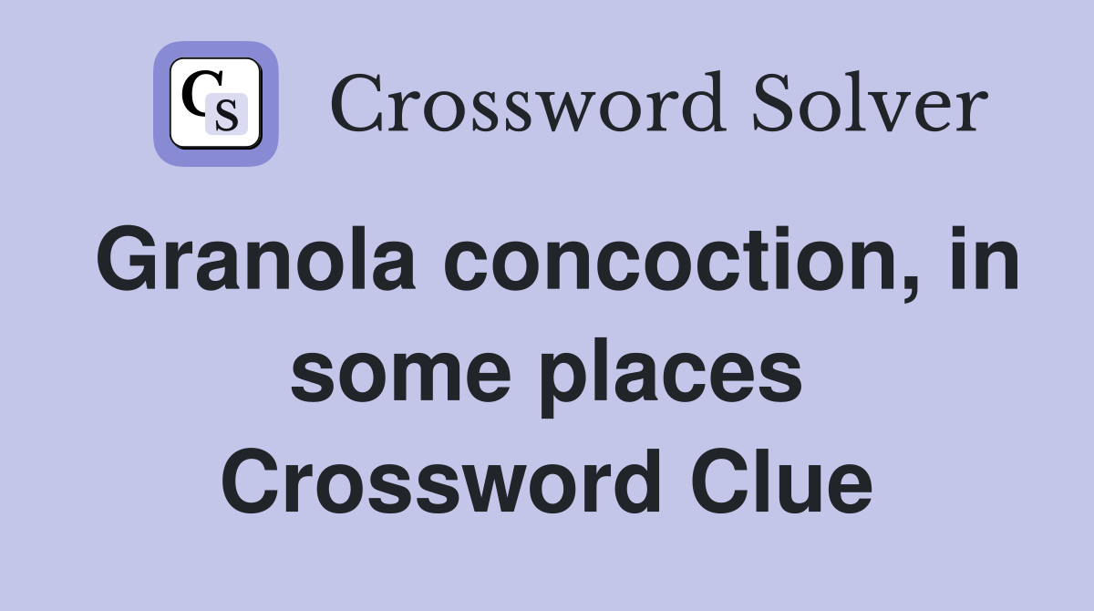 Granola concoction, in some places Crossword Clue