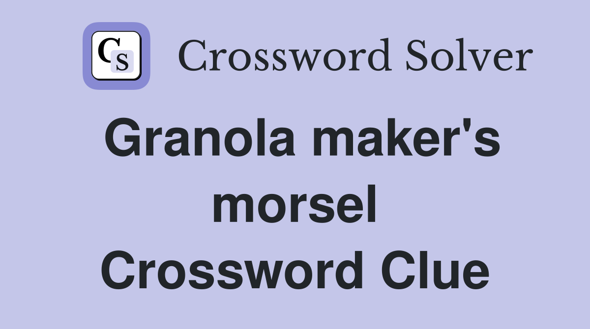 Granola maker's morsel Crossword Clue