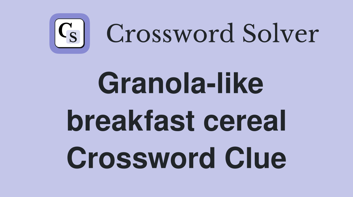 Granola-like breakfast cereal Crossword Clue