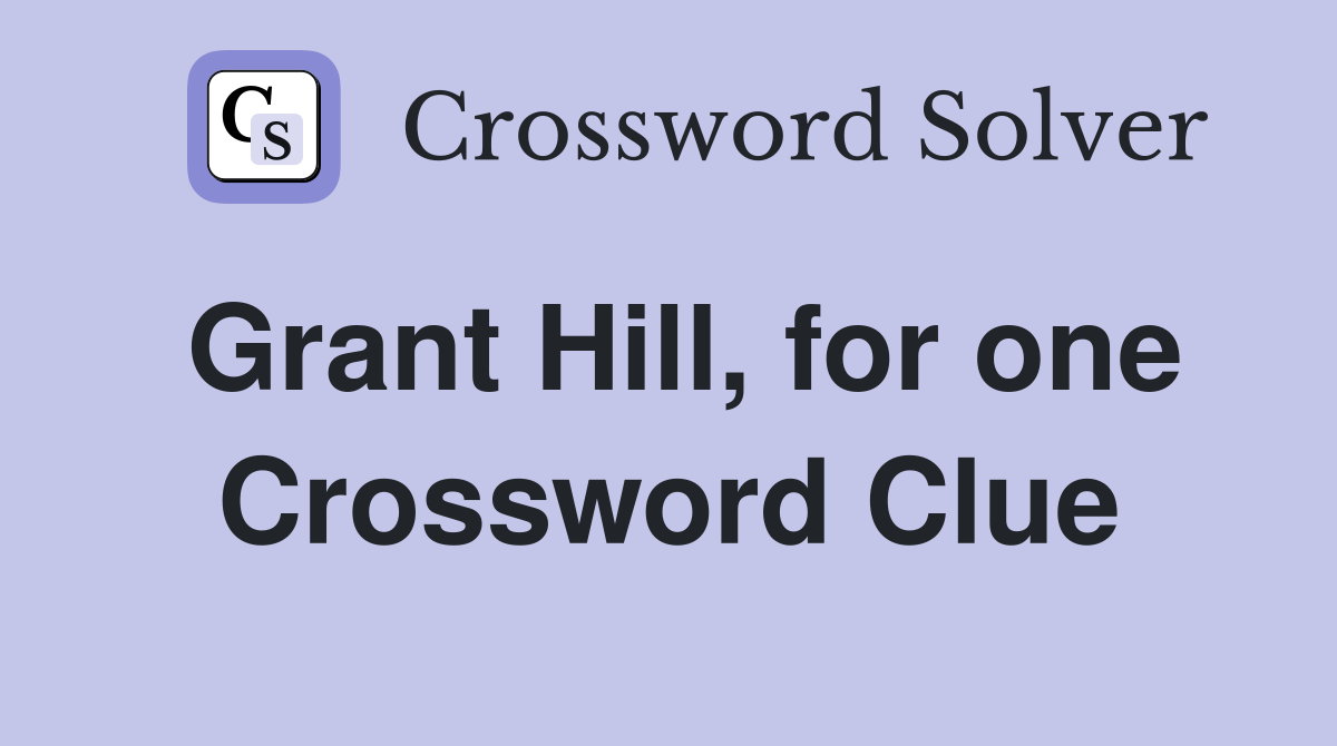 Grant Hill, for one Crossword Clue