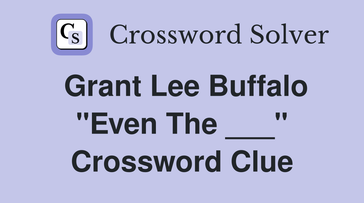 Grant Lee Buffalo "Even The ___" Crossword Clue