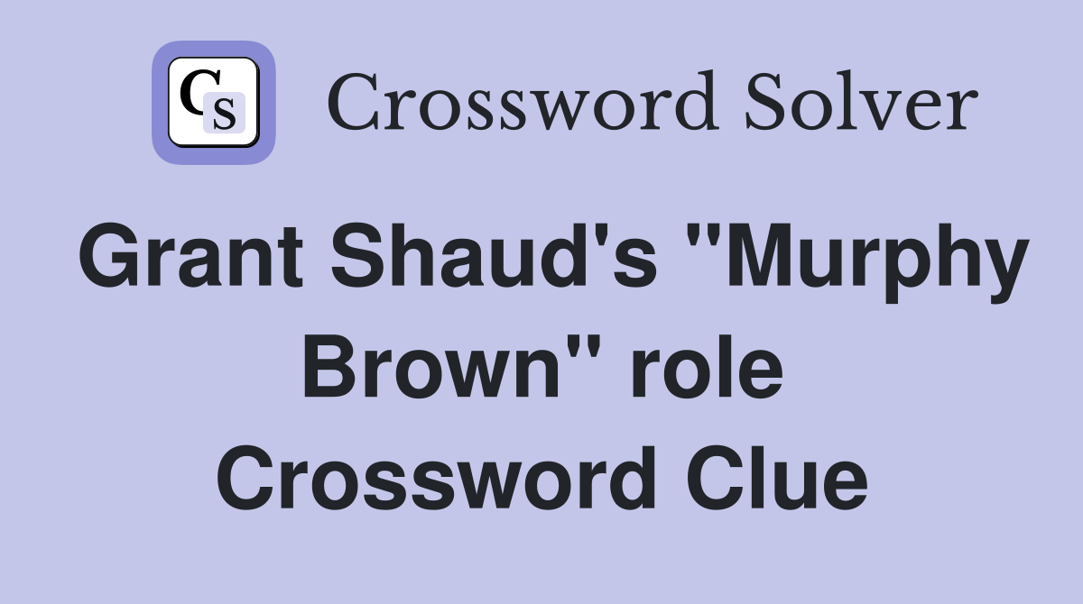 Grant Shaud's "Murphy Brown" role Crossword Clue