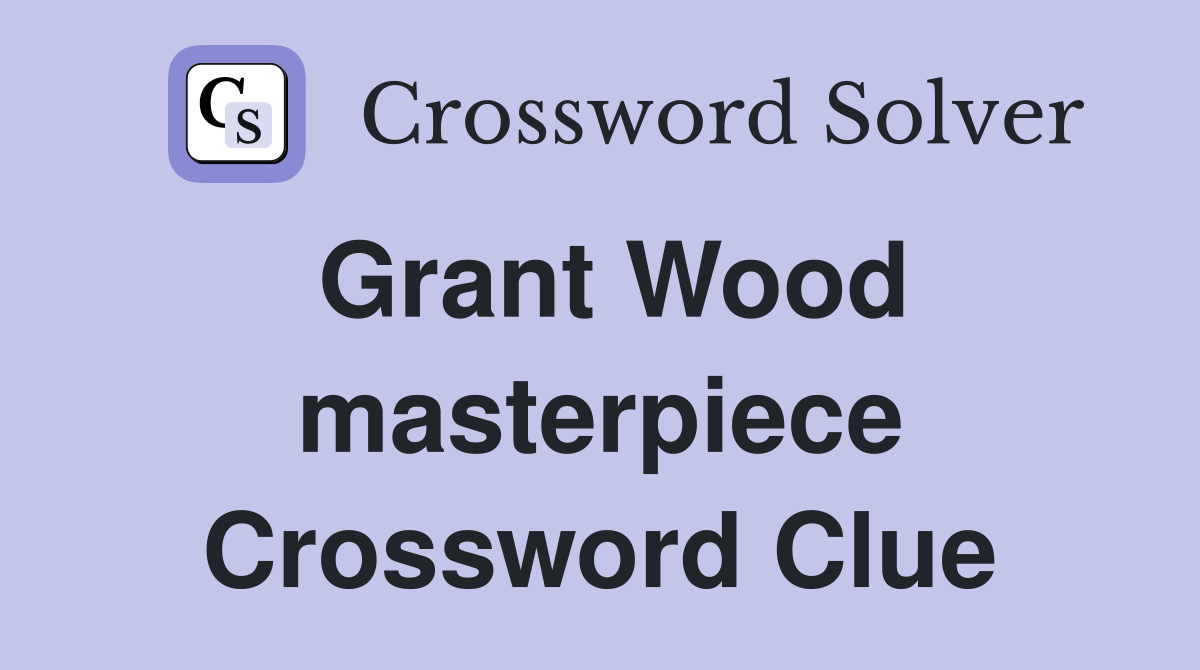 Grant Wood masterpiece Crossword Clue
