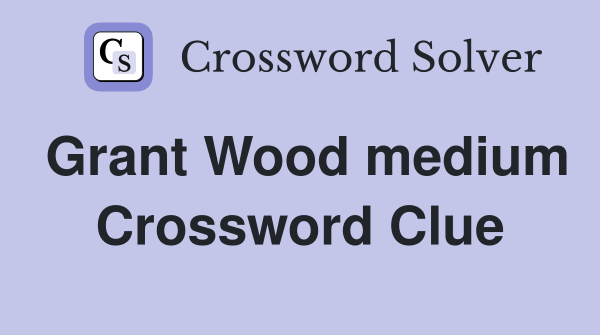 Grant Wood medium Crossword Clue