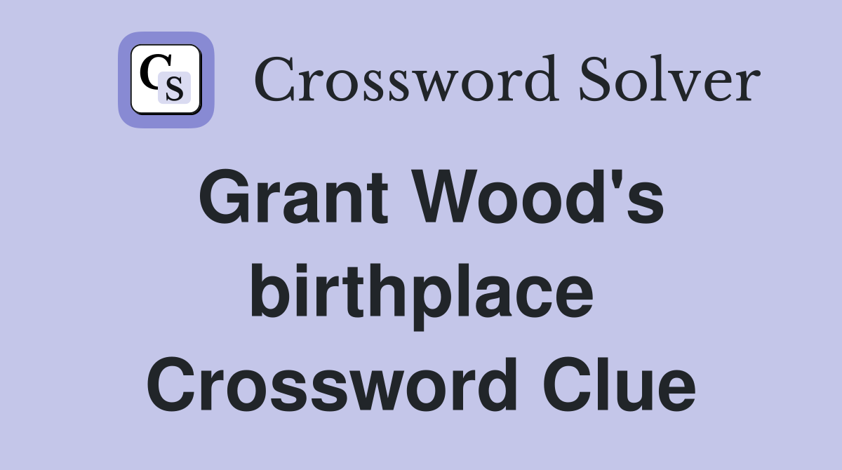 Grant Wood's birthplace Crossword Clue