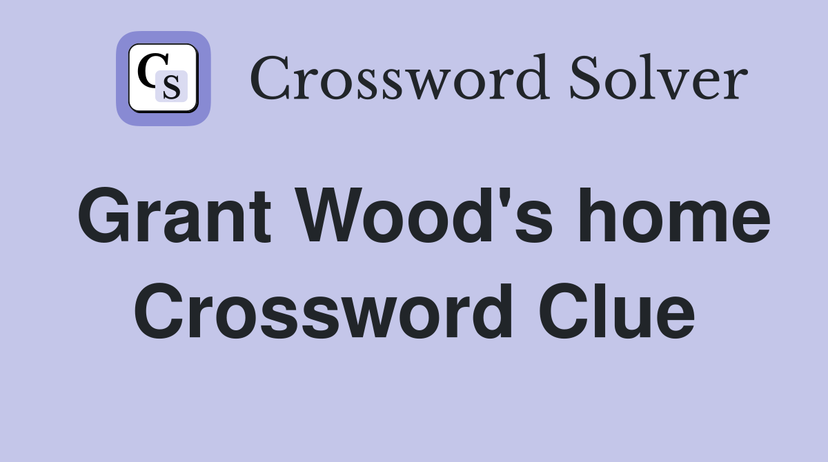 Grant Wood's home Crossword Clue