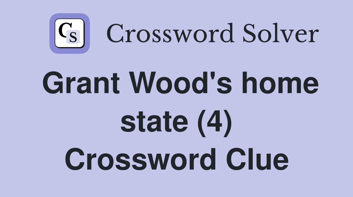 Grant Wood's home state (4) Crossword Clue
