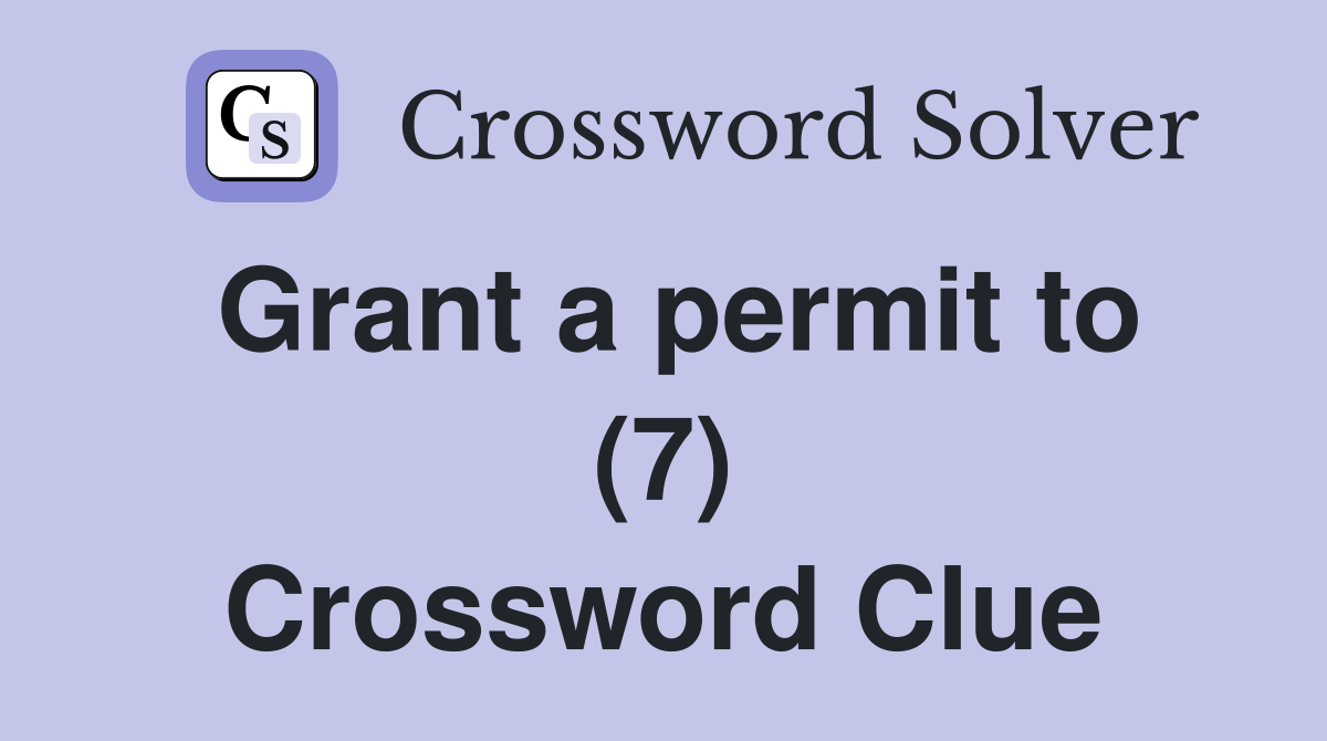 Grant a permit to (7) Crossword Clue