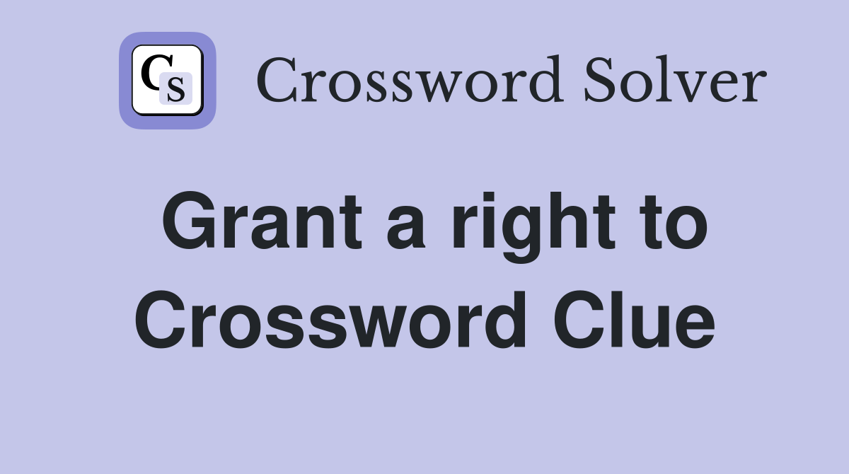 Grant a right to Crossword Clue