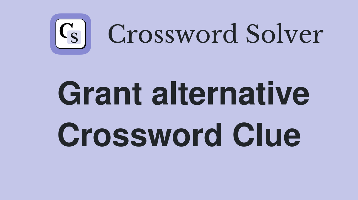 Grant alternative Crossword Clue