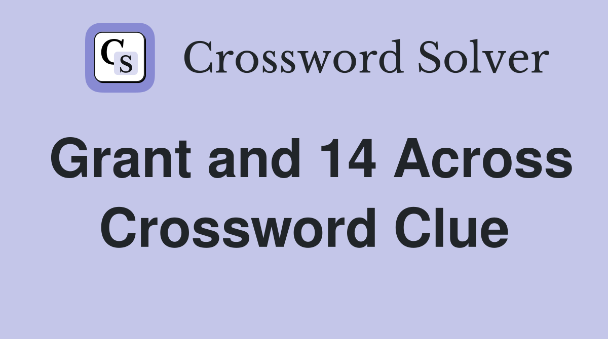 Grant and 14 Across Crossword Clue