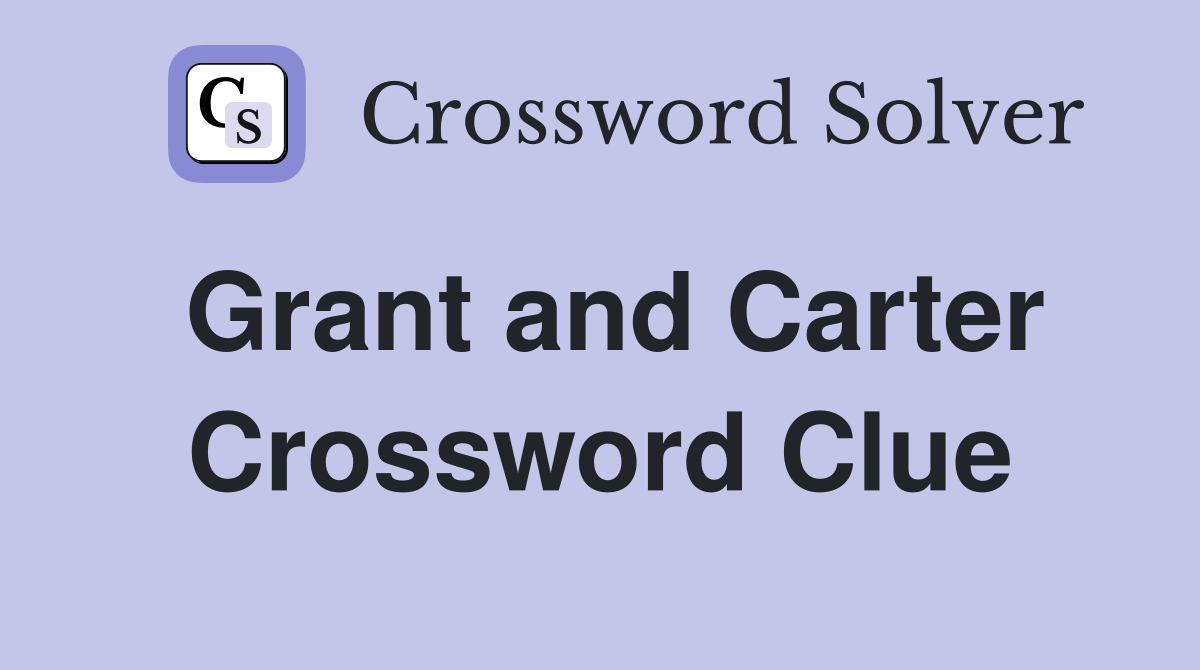 Grant and Carter Crossword Clue