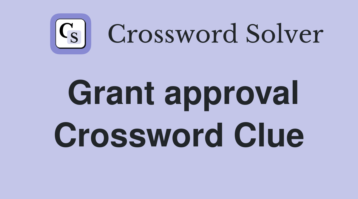 Grant approval Crossword Clue