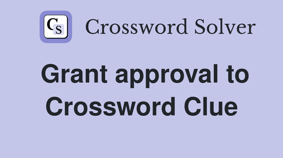 Grant approval to Crossword Clue