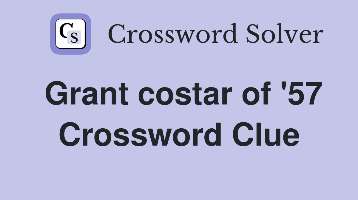 Grant costar of '57 Crossword Clue