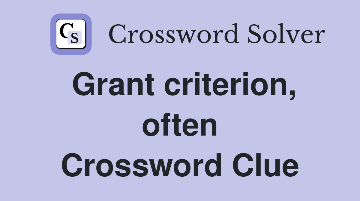 Grant criterion, often Crossword Clue