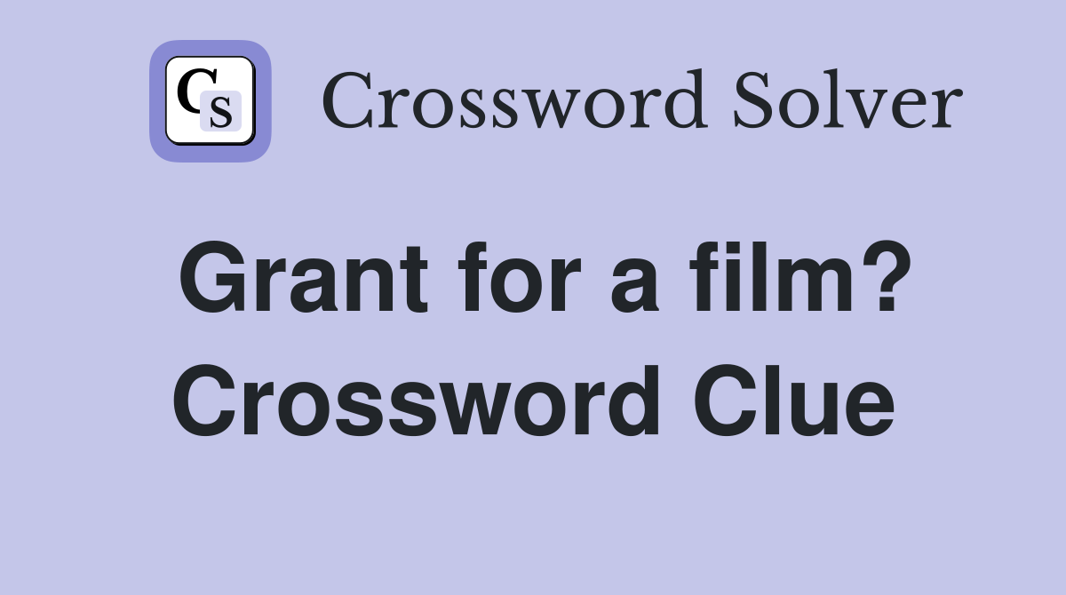 Grant for a film? Crossword Clue