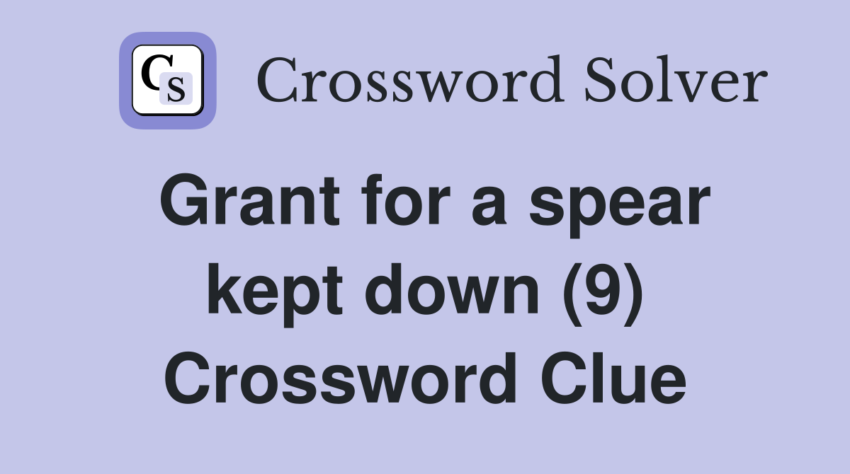 Grant for a spear kept down (9) Crossword Clue