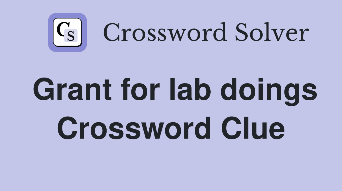 Grant for lab doings Crossword Clue
