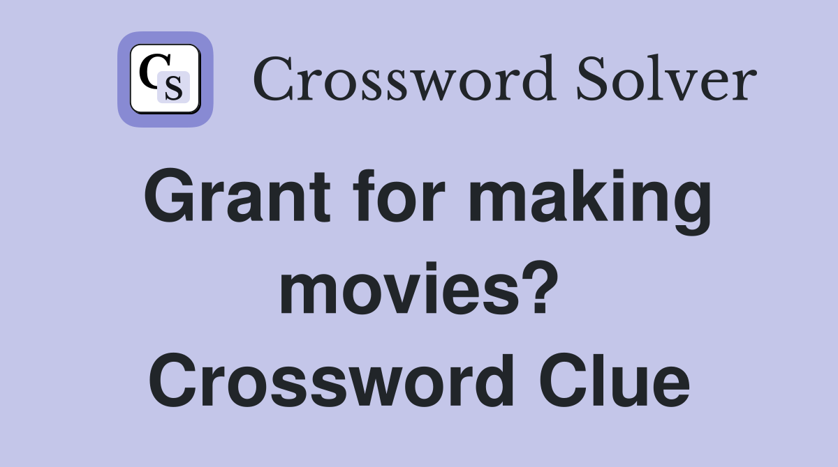 Grant for making movies? Crossword Clue