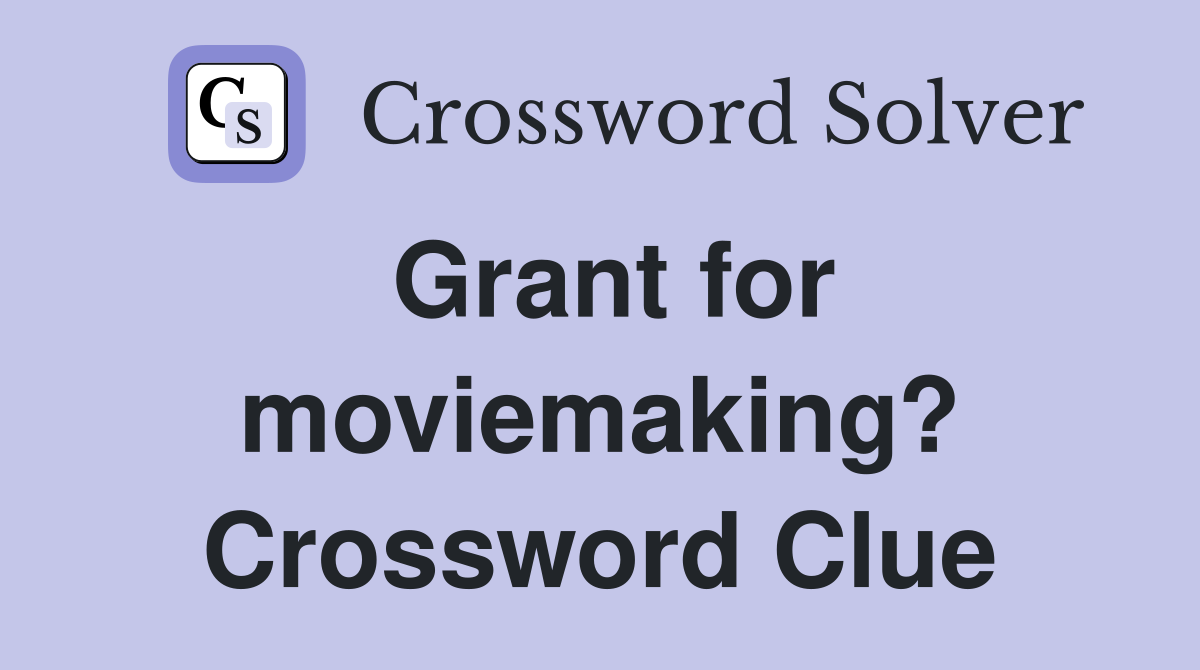 Grant for moviemaking? Crossword Clue