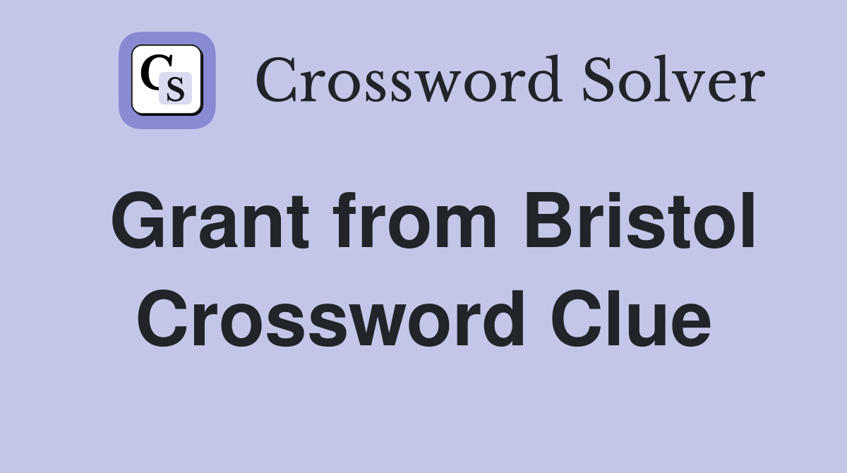 Grant from Bristol Crossword Clue