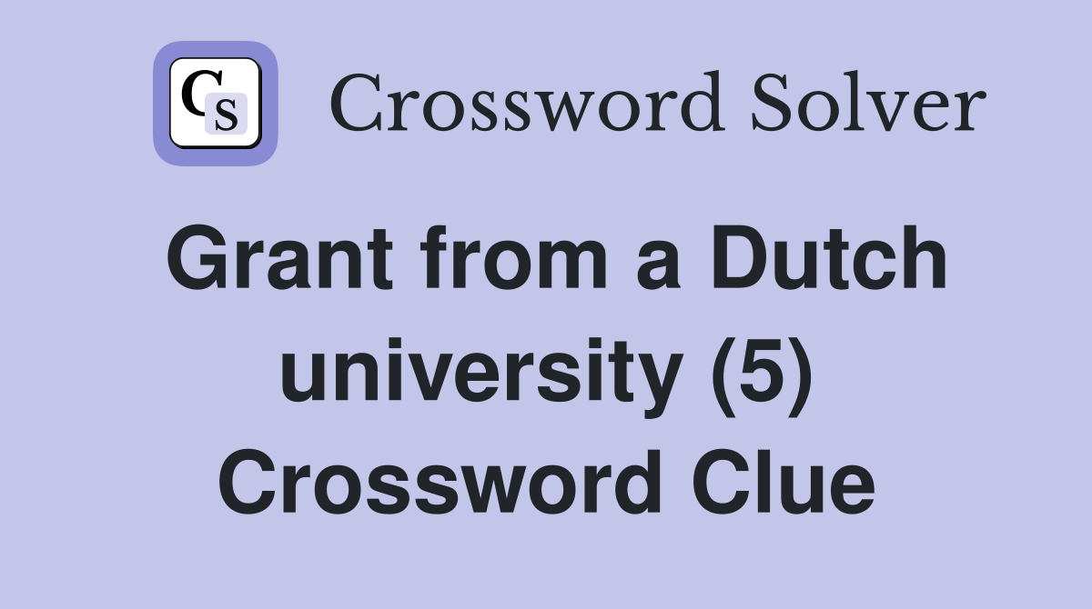 Grant from a Dutch university (5) Crossword Clue