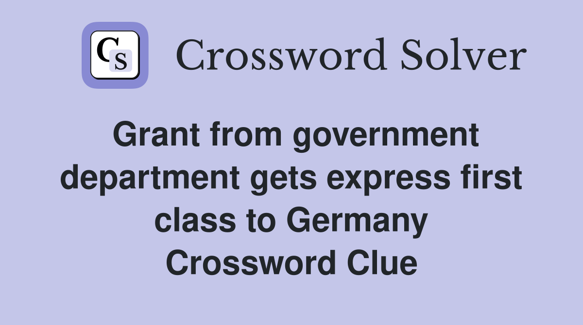 Grant from government department gets express first class to Germany Crossword Clue