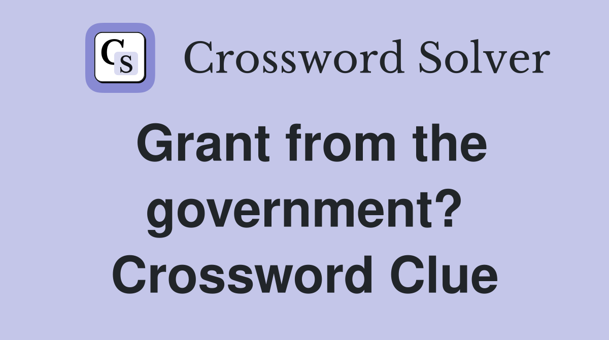 Grant from the government? Crossword Clue