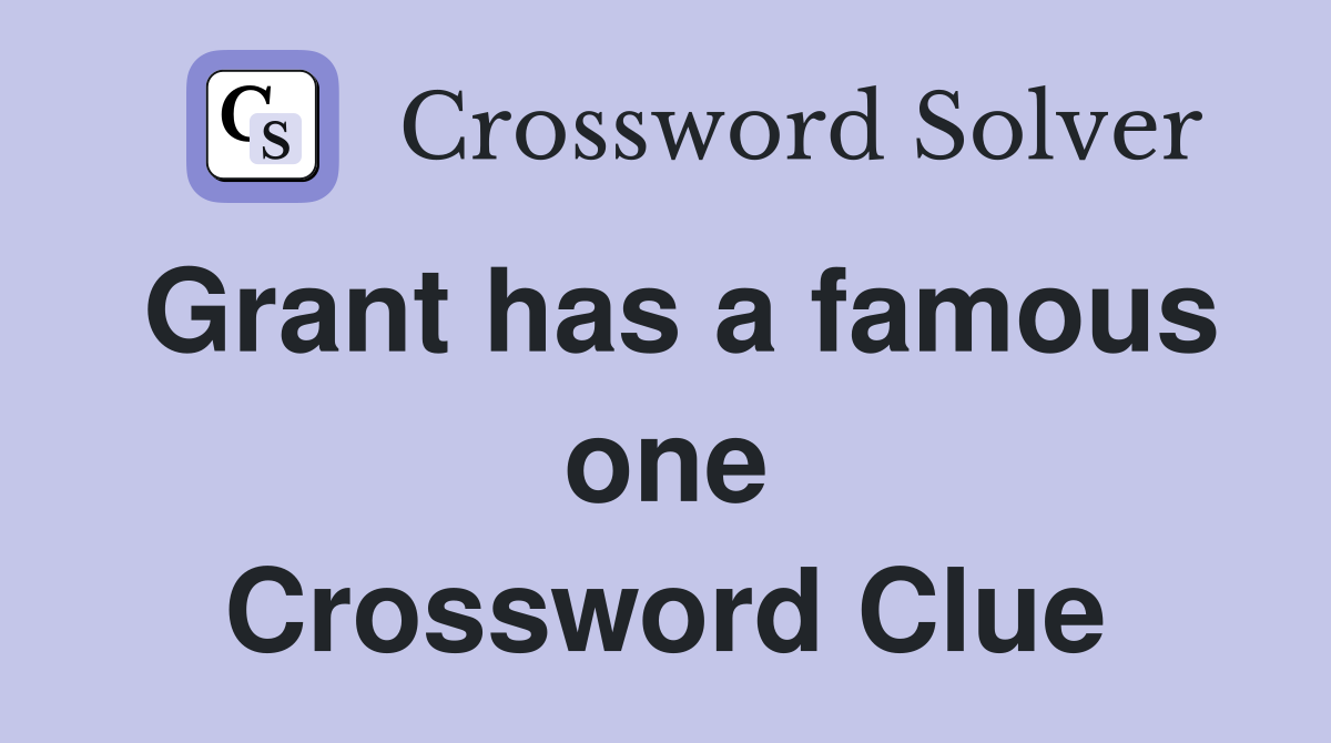 Grant has a famous one Crossword Clue